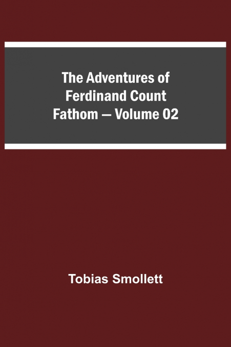 THE ADVENTURES OF FERDINAND COUNT FATHOM - VOLUME 02