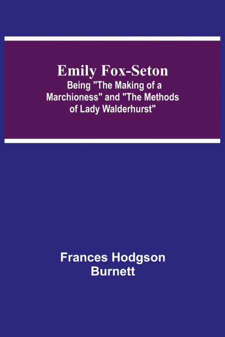 EMILY FOX-SETON, BEING 'THE MAKING OF A MARCHIONESS' AND 'TH