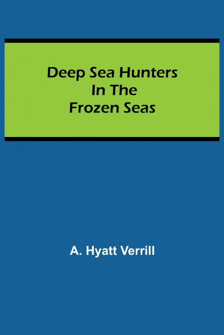 DEEP SEA HUNTERS IN THE FROZEN SEAS