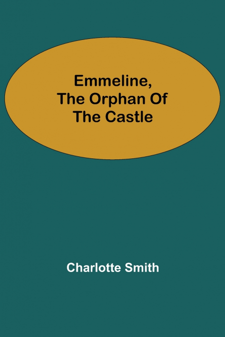 EMMELINE, THE ORPHAN OF THE CASTLE