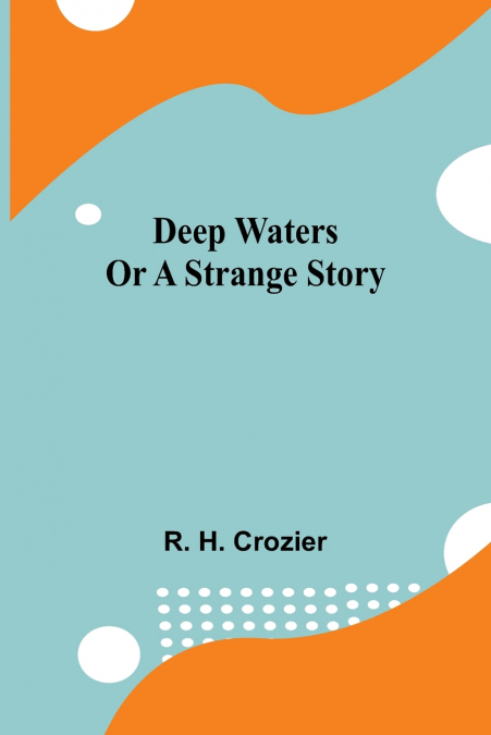 DEEP WATERS OR A STRANGE STORY