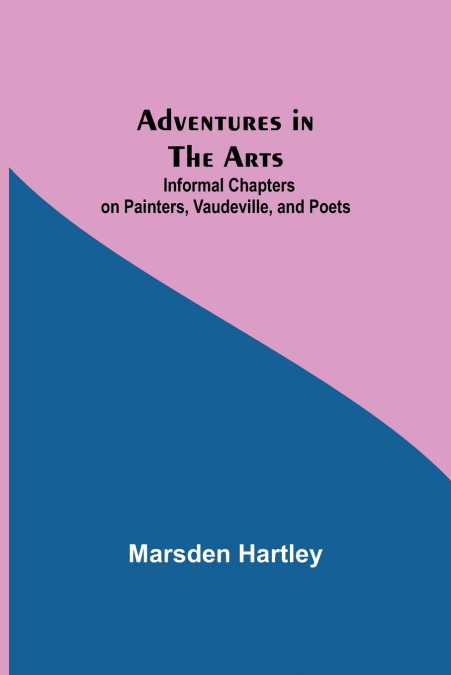 ADVENTURES IN THE ARTS, INFORMAL CHAPTERS ON PAINTERS, VAUDE
