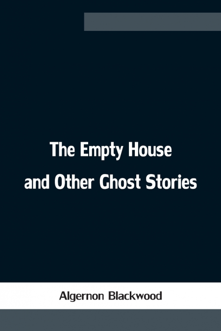 THE EMPTY HOUSE AND OTHER GHOST STORIES
