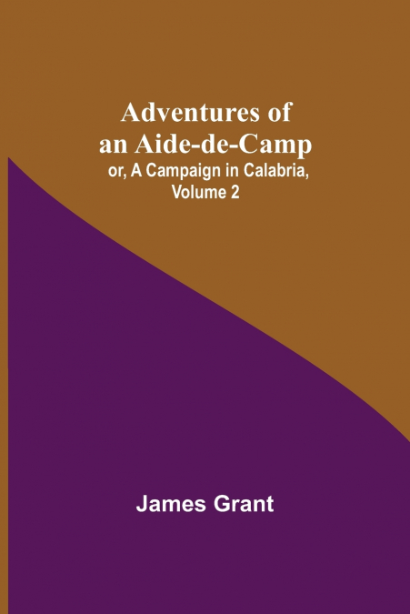ADVENTURES OF AN AIDE-DE-CAMP, OR, A CAMPAIGN IN CALABRIA, V