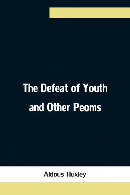 THE DEFEAT OF YOUTH AND OTHER PEOMS