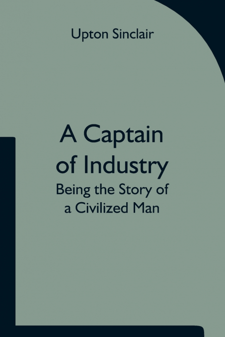 A CAPTAIN OF INDUSTRY