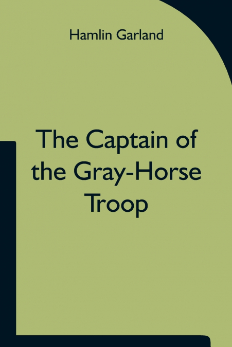 THE CAPTAIN OF THE GRAY-HORSE TROOP