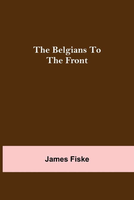 THE BELGIANS TO THE FRONT