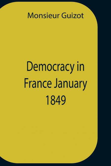 DEMOCRACY IN FRANCE JANUARY, 1849