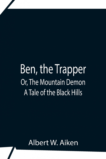 BEN, THE TRAPPER, OR, THE MOUNTAIN DEMON