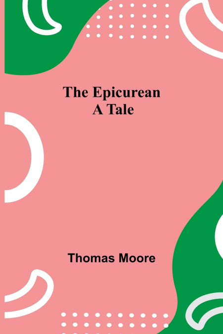 THE EPICUREAN, A TALE