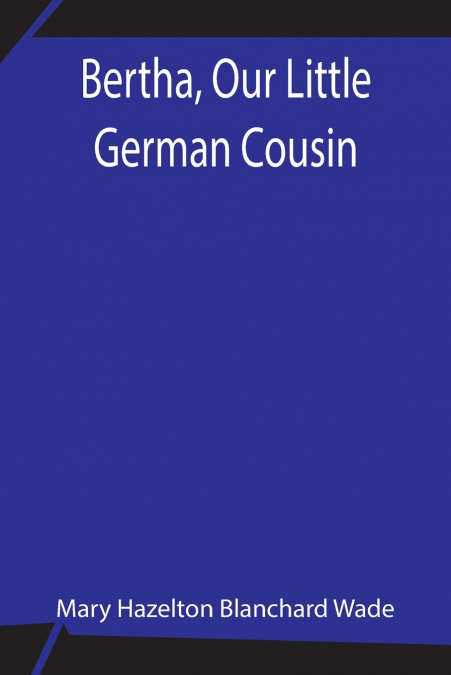 BERTHA, OUR LITTLE GERMAN COUSIN