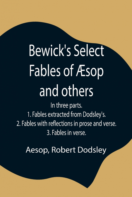 BEWICK?S SELECT FABLES OF 'SOP AND OTHERS, IN THREE PARTS. 1