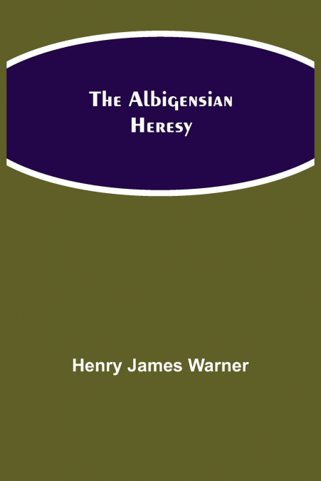 THE ALBIGENSIAN HERESY