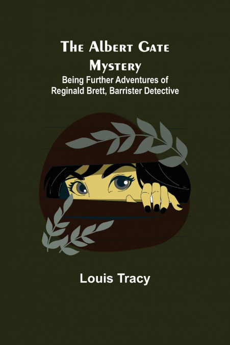 THE ALBERT GATE MYSTERY, BEING FURTHER ADVENTURES OF REGINAL