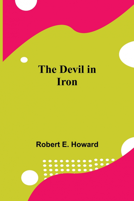 THE DEVIL IN IRON