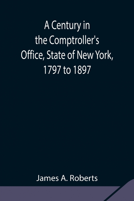 A CENTURY IN THE COMPTROLLER?S OFFICE, STATE OF NEW YORK, 17
