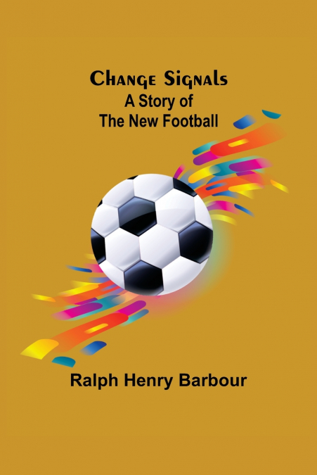 CHANGE SIGNALS, A STORY OF THE NEW FOOTBALL