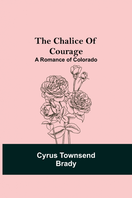 THE CHALICE OF COURAGE, A ROMANCE OF COLORADO