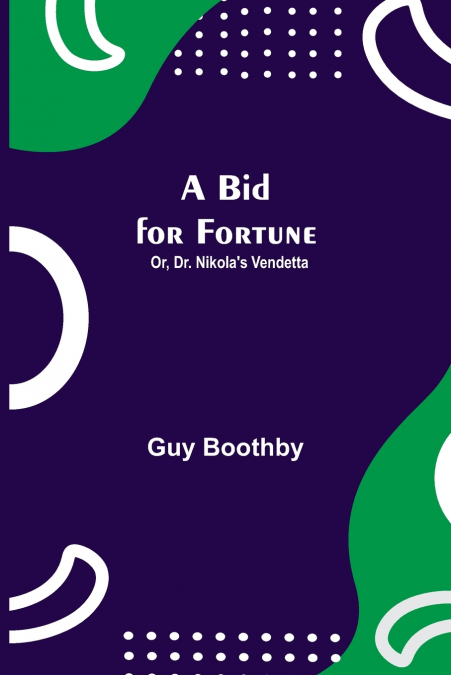 A BID FOR FORTUNE, OR, DR. NIKOLA?S VENDETTA