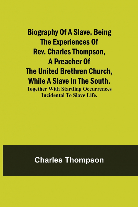 BIOGRAPHY OF A SLAVE, BEING THE EXPERIENCES OF REV. CHARLES
