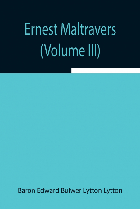 ERNEST MALTRAVERS (VOLUME III)