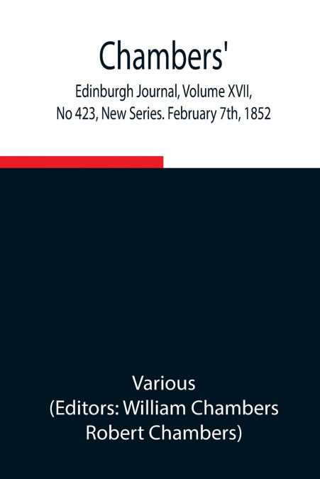 CHAMBERS? EDINBURGH JOURNAL, VOLUME XVII, NO 423, NEW SERIES