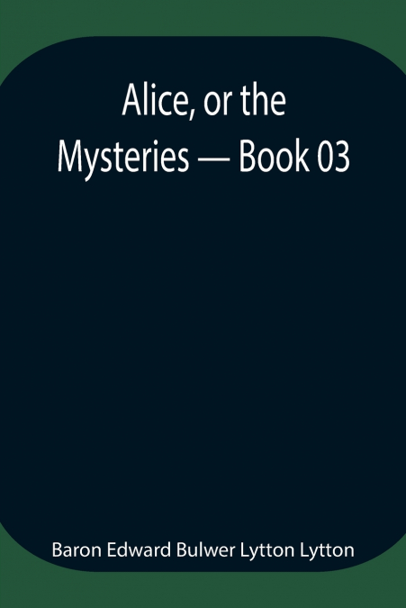 ALICE, OR THE MYSTERIES - BOOK 03