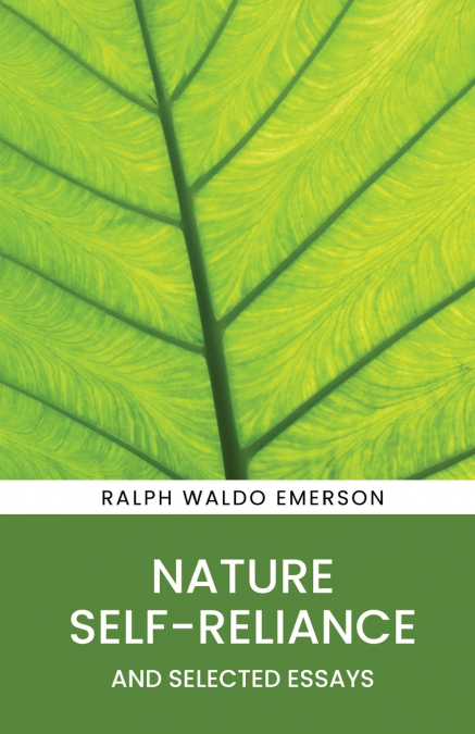 NATURE, SELF-RELIANCE AND SELECTED ESSAYS