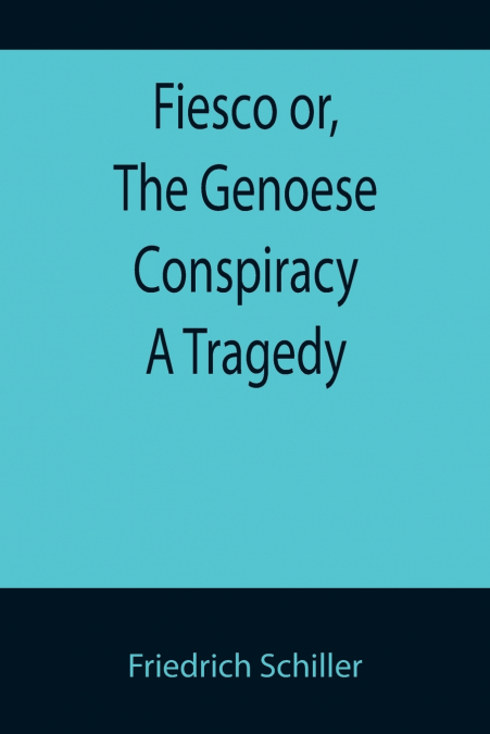 FIESCO OR, THE GENOESE CONSPIRACY A TRAGEDY