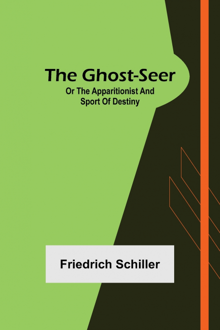 THE GHOST-SEER, OR THE APPARITIONIST, AND SPORT OF DESTINY