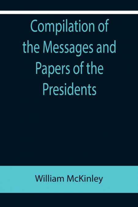 COMPILATION OF THE MESSAGES AND PAPERS OF THE PRESIDENTS, WI