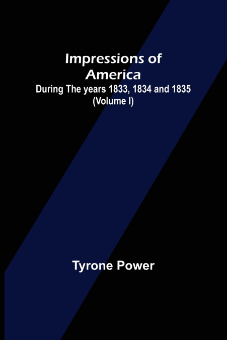 IMPRESSIONS OF AMERICA, DURING THE YEARS 1833, 1834 AND 1835