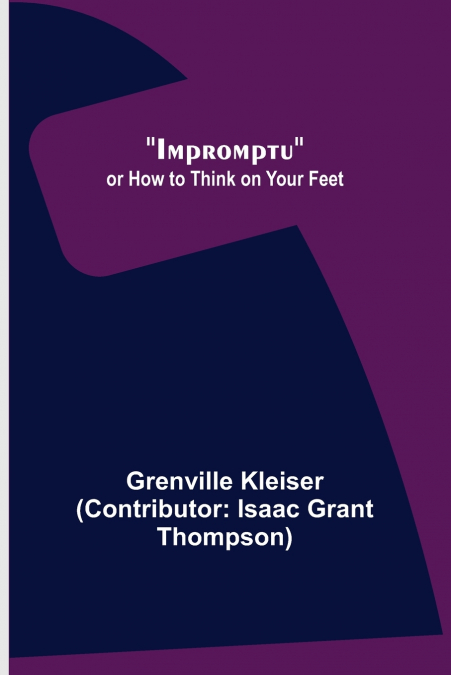 IMPROMPTU, OR HOW TO THINK ON YOUR FEET