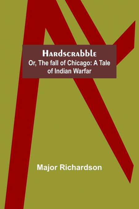 HARDSCRABBLE, OR, THE FALL OF CHICAGO