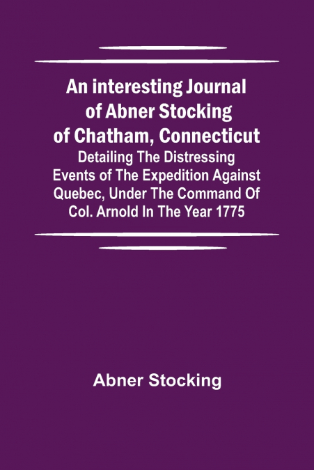 AN INTERESTING JOURNAL OF ABNER STOCKING OF CHATHAM, CONNECT