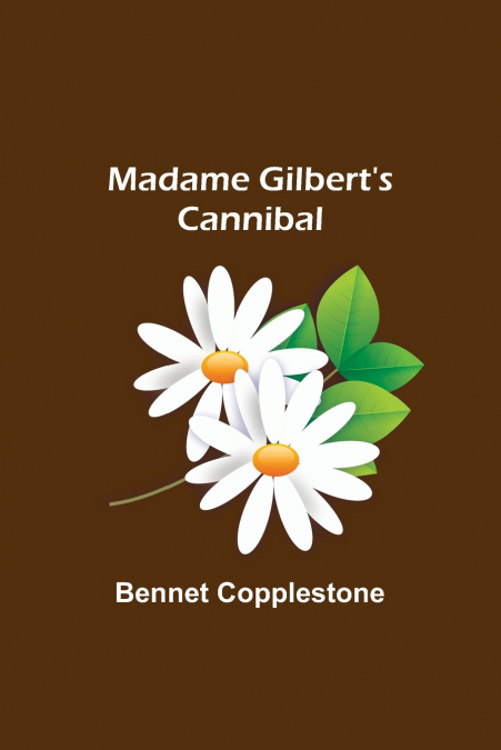 MADAME GILBERT?S CANNIBAL