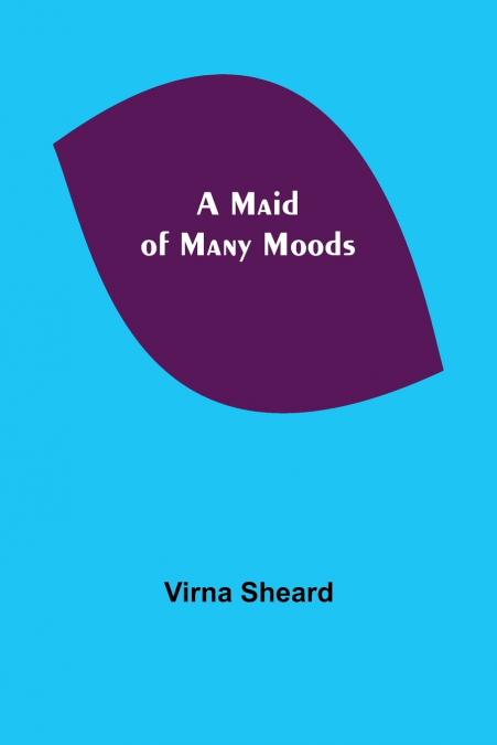 A MAID OF MANY MOODS
