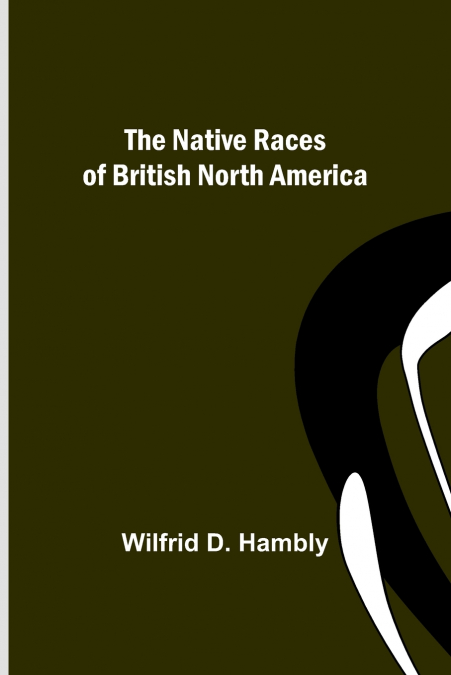 THE NATIVE RACES OF BRITISH NORTH AMERICA