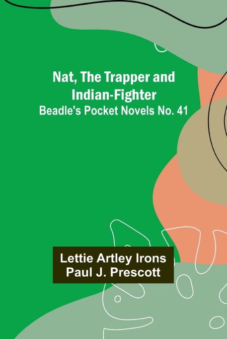 NAT, THE TRAPPER AND INDIAN-FIGHTER , BEADLE?S POCKET NOVELS