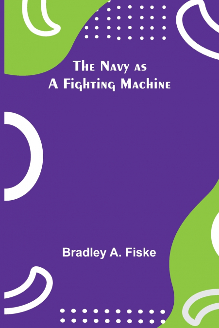 THE NAVY AS A FIGHTING MACHINE