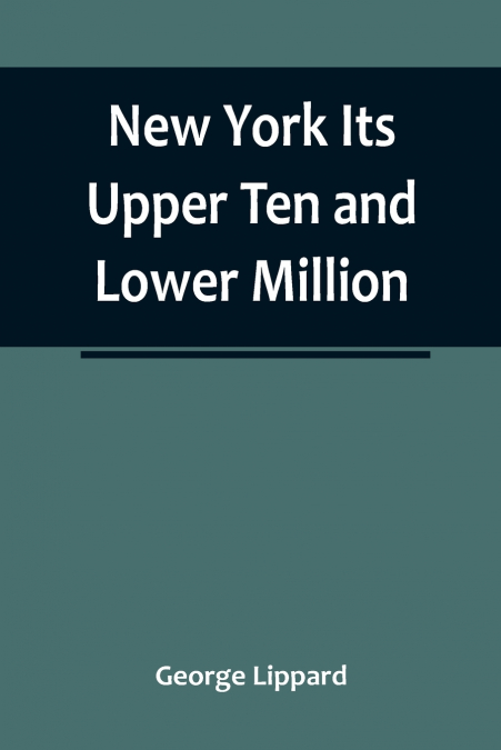 NEW YORK ITS UPPER TEN AND LOWER MILLION