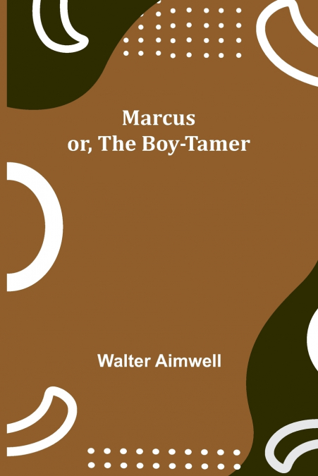 MARCUS, OR, THE BOY-TAMER