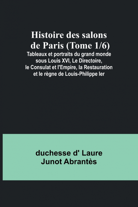 HISTOIRE DES SALONS DE PARIS (TOME 1/6), TABLEAUX ET PORTRAI
