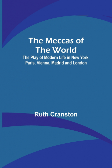 THE MECCAS OF THE WORLD, THE PLAY OF MODERN LIFE IN NEW YORK