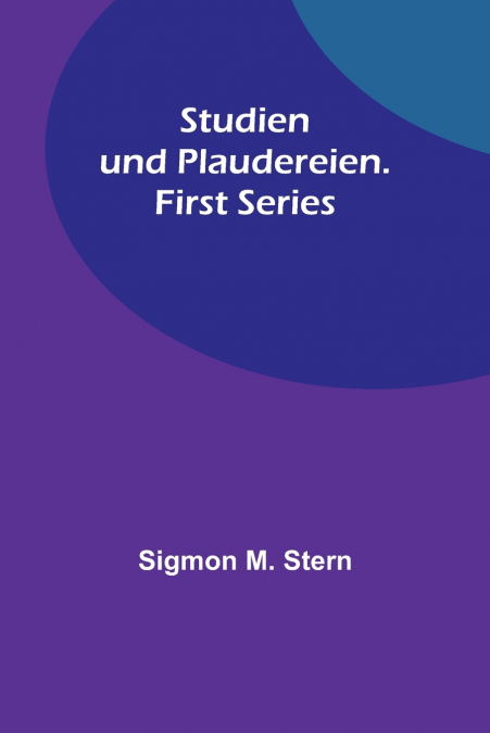 STUDIEN UND PLAUDEREIEN. FIRST SERIES