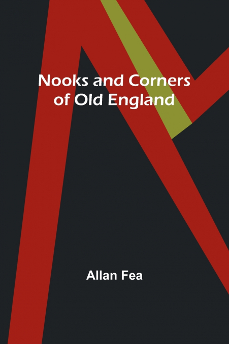 NOOKS AND CORNERS OF OLD ENGLAND