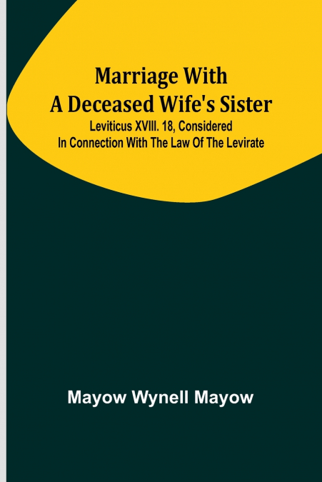 MARRIAGE WITH A DECEASED WIFE?S SISTER, LEVITICUS XVIII. 18,