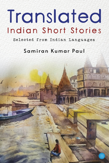 COLLECTED INDIAN SHORT STORIES IN TRANSLATION