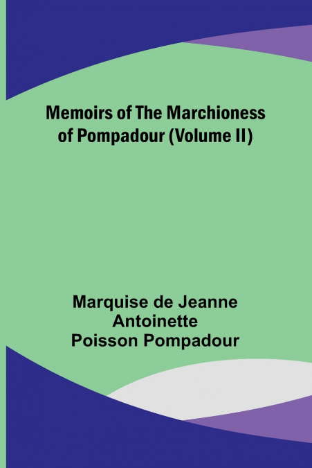 MEMOIRS OF THE MARCHIONESS OF POMPADOUR (VOLUME II)